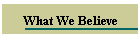 What We Believe